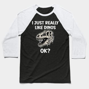 I just really like Dinos OK Baseball T-Shirt